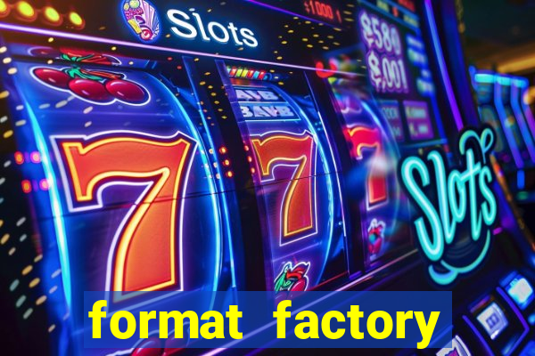 format factory windows 7